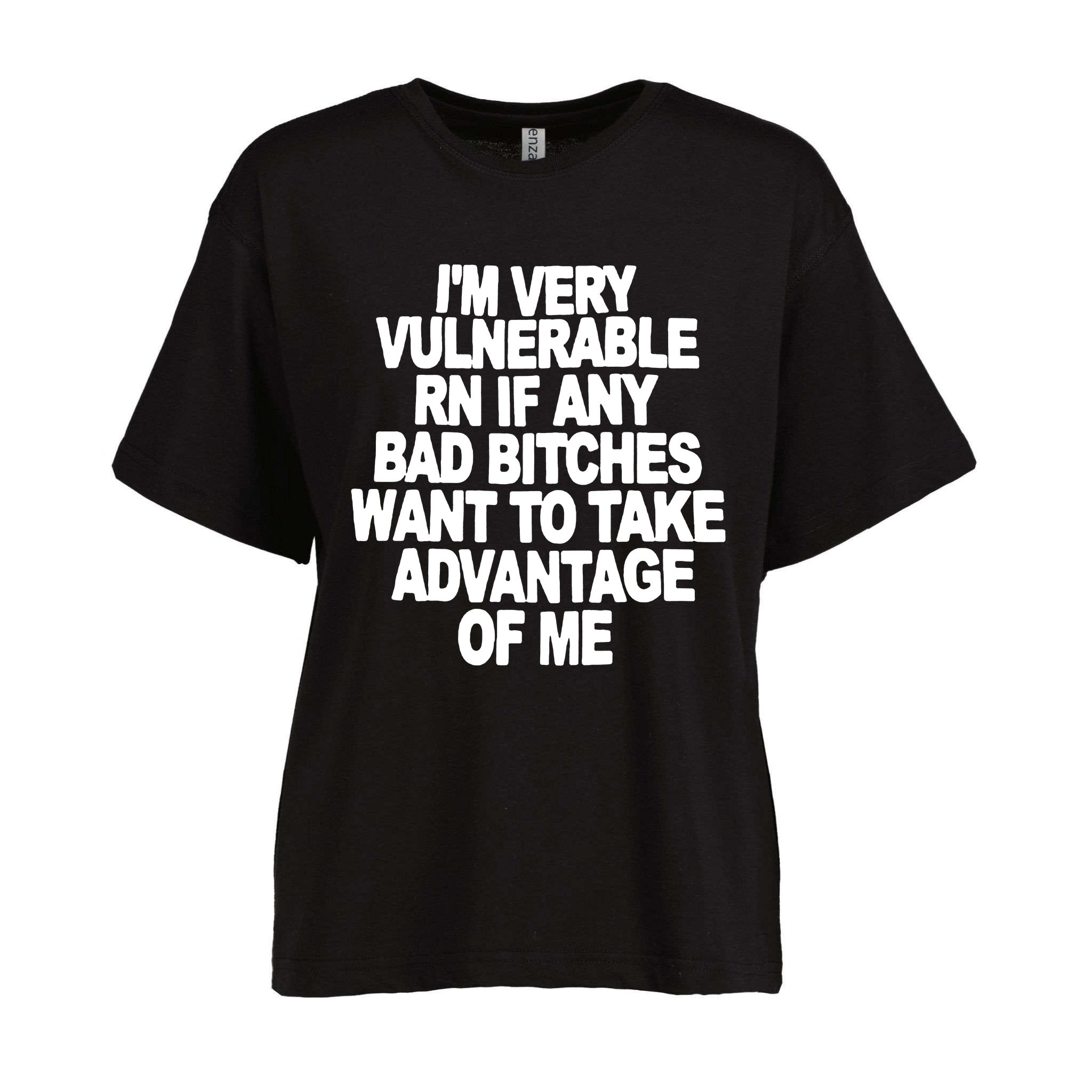 Im Very Vulnerable Rn If Any Bad Bitches Want To Take Advantage Of Me Womens Boxy T Shirt 
