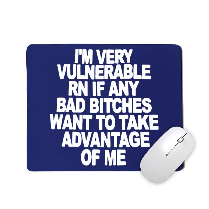 I'M VERY VULNERABLE RN IF ANY BAD BITCHES WANT TO TAKE ADVANTAGE OF ME. Mousepad