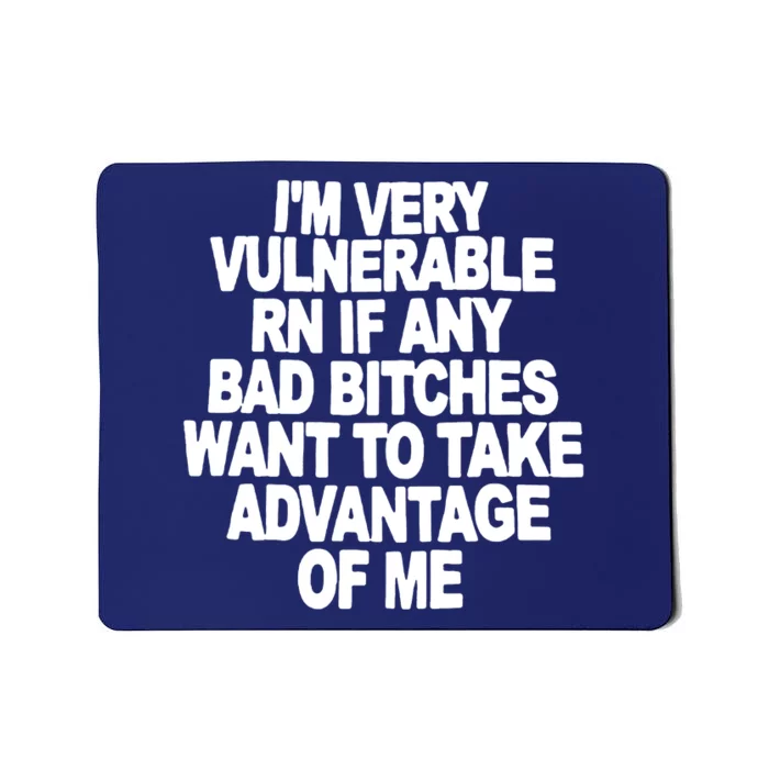 I'M VERY VULNERABLE RN IF ANY BAD BITCHES WANT TO TAKE ADVANTAGE OF ME. Mousepad