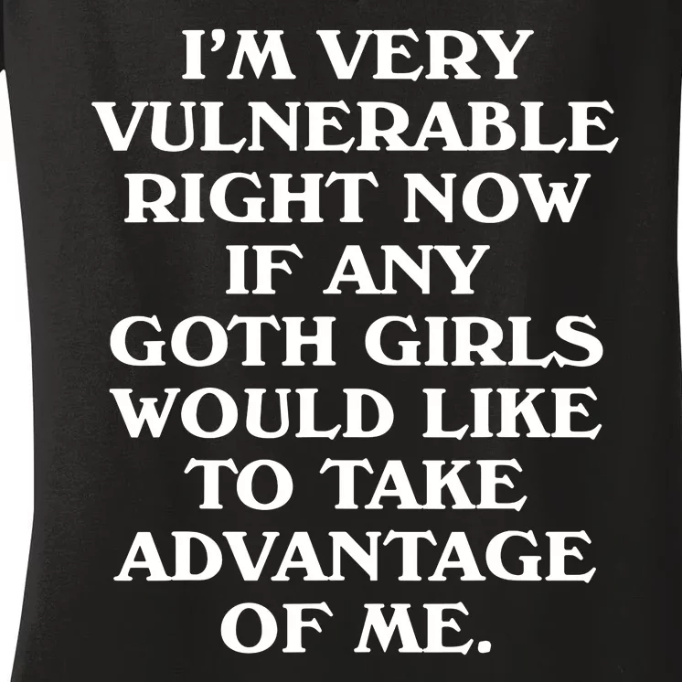 Im Very Vulnerable Right Now Funny Goth Humor Quote Women's V-Neck T-Shirt