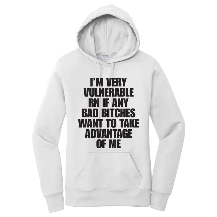 I’m Very Vulnerable Rn If Any Bad Bitches Want To Take Advantage Of Me Women's Pullover Hoodie