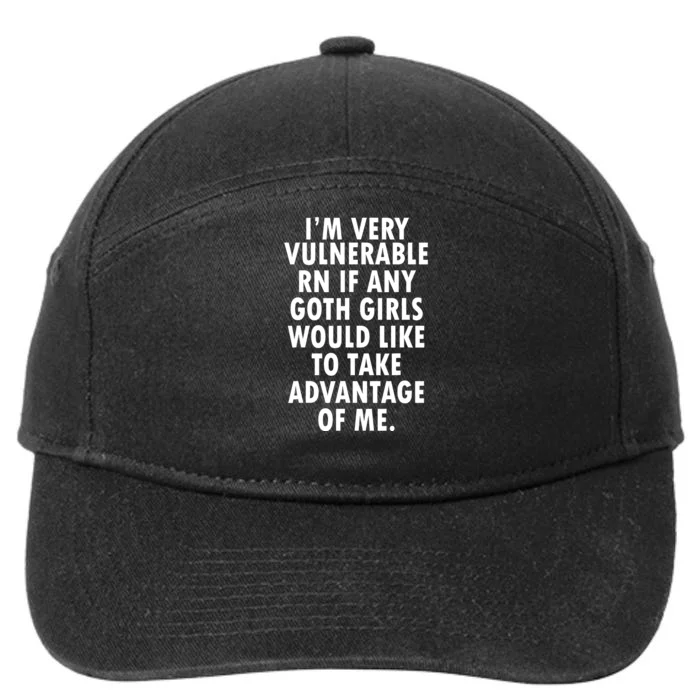 Im Very Vulnerable Right Now If Any Goth Girl Would Like To Take Advantage Of Me 7-Panel Snapback Hat