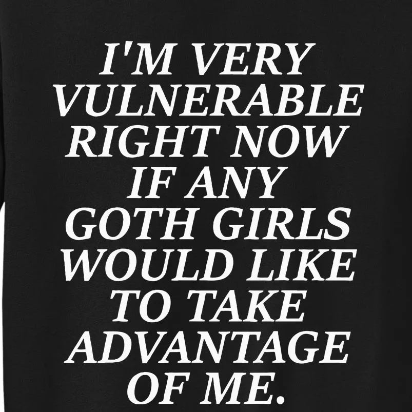 IM Very Vulnerable Right Now If Any Goth Girl Sweatshirt