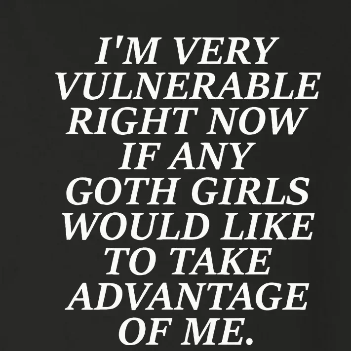 IM Very Vulnerable Right Now If Any Goth Girl Toddler Long Sleeve Shirt