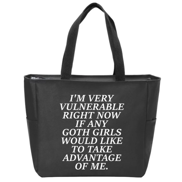 IM Very Vulnerable Right Now If Any Goth Girl Zip Tote Bag