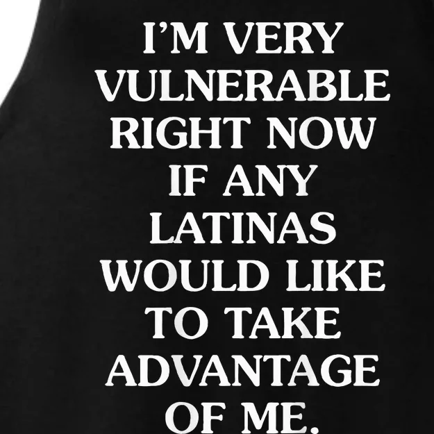 IM Very Vulnerable Right Now If Any Latinas Would Like Ladies Tri-Blend Wicking Tank