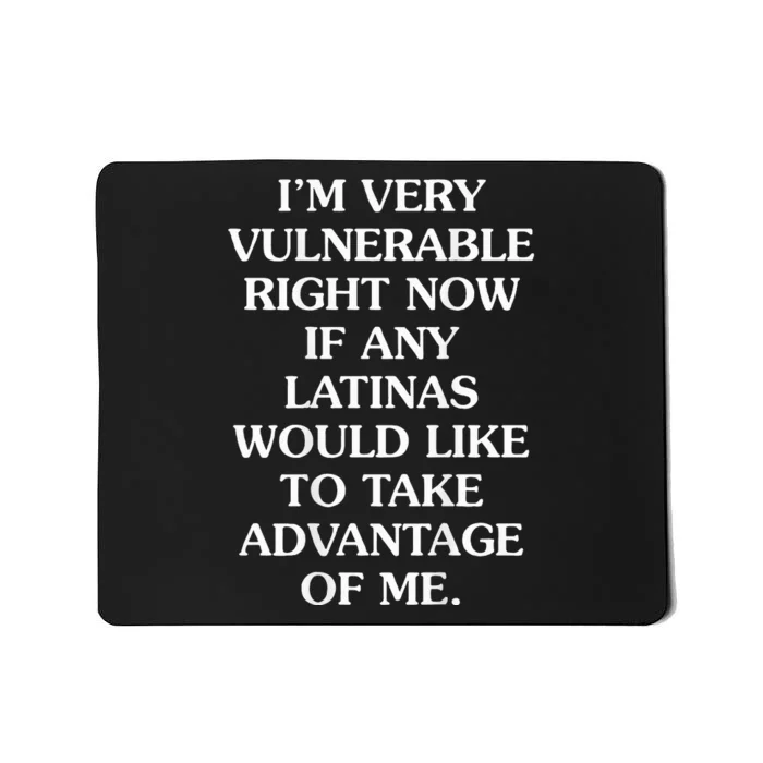 IM Very Vulnerable Right Now If Any Latinas Would Like Mousepad