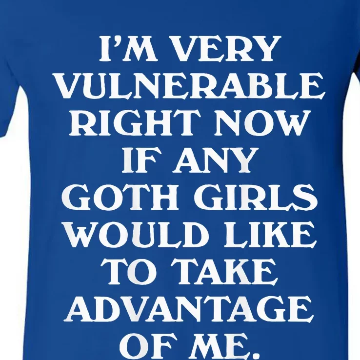 I'm Very Vulnerable Right Now Funny Goth Humor Quote V-Neck T-Shirt