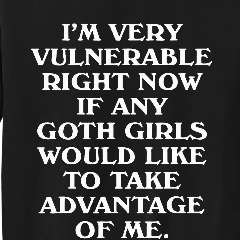 I'm Very Vulnerable Right Now Funny Goth Humor Quote Tall Sweatshirt