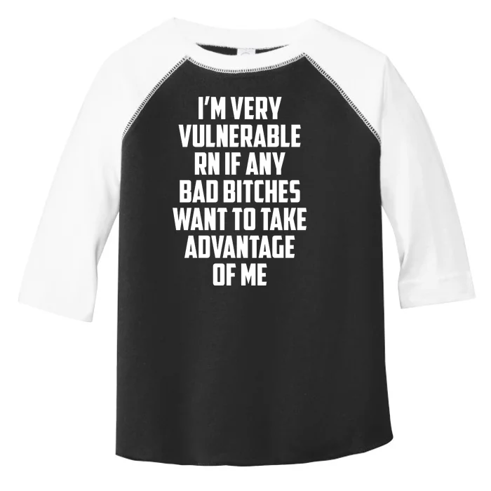 I'm Very Vulnerable Rn If Any Want To Take Advantage Of Me Toddler Fine Jersey T-Shirt