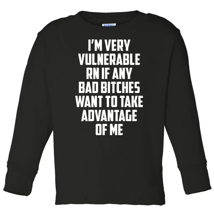 I'm Very Vulnerable Rn If Any Want To Take Advantage Of Me Toddler Long Sleeve Shirt