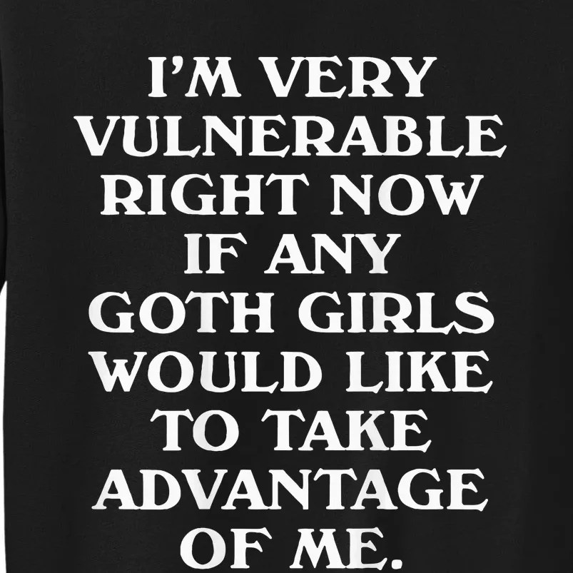 I'm Very Vulnerable Right Now Funny Goth Humor Quote Tall Sweatshirt