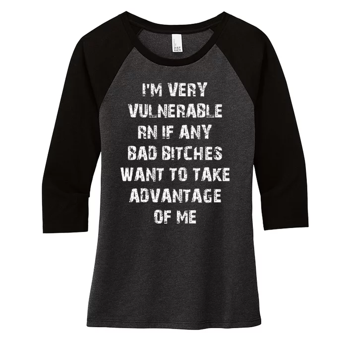 IM Very Vulnerable Rn If Any Want To Take Advantage Of Me Women's Tri-Blend 3/4-Sleeve Raglan Shirt