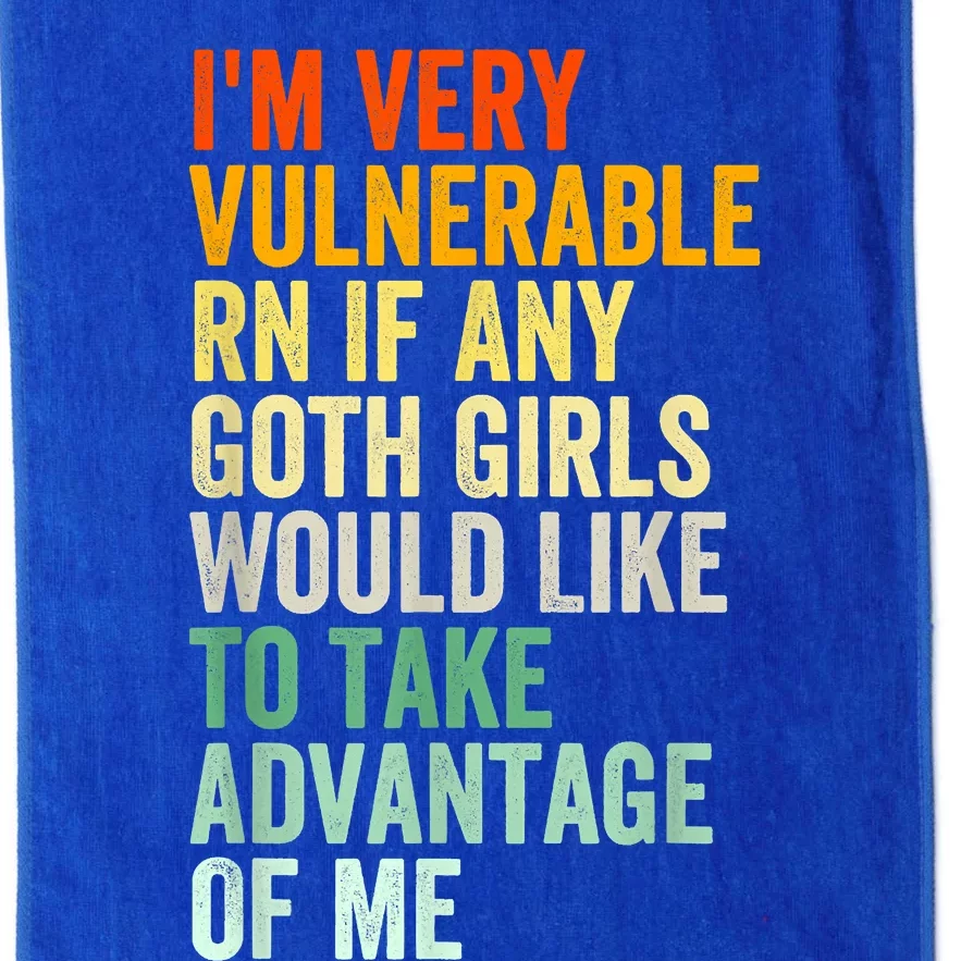 Im Very Vulnerable Rn If Any Goth Funny Quote Platinum Collection Golf Towel