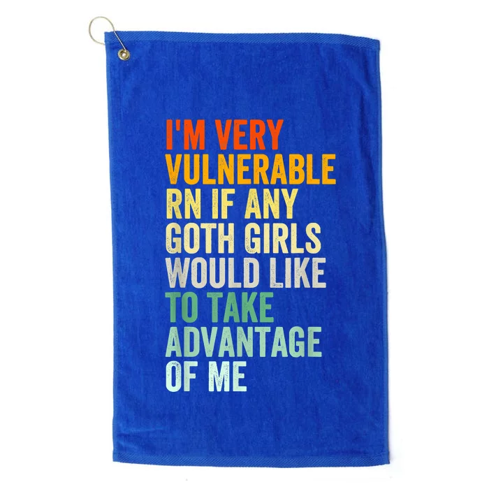 Im Very Vulnerable Rn If Any Goth Funny Quote Platinum Collection Golf Towel