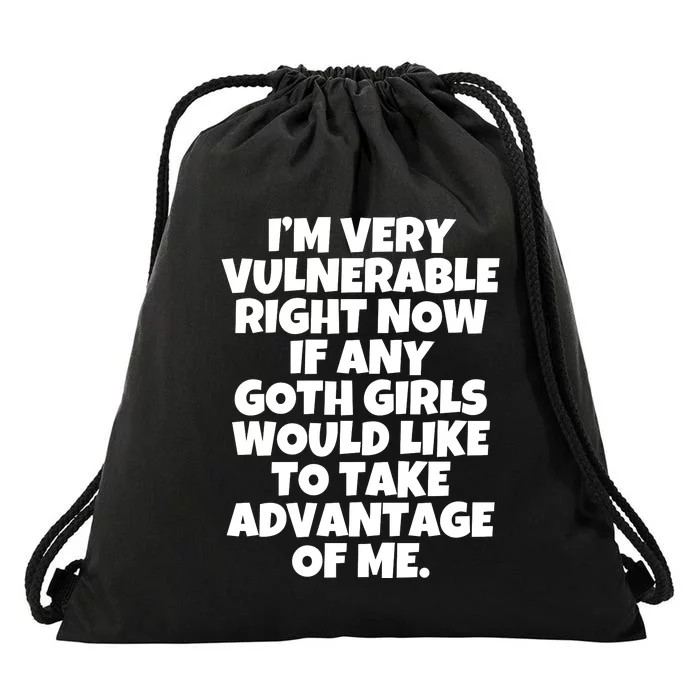 I’M Very Vulnerable Right Now If Any Goth Girl.S Would Like To Take Advantage Of Drawstring Bag