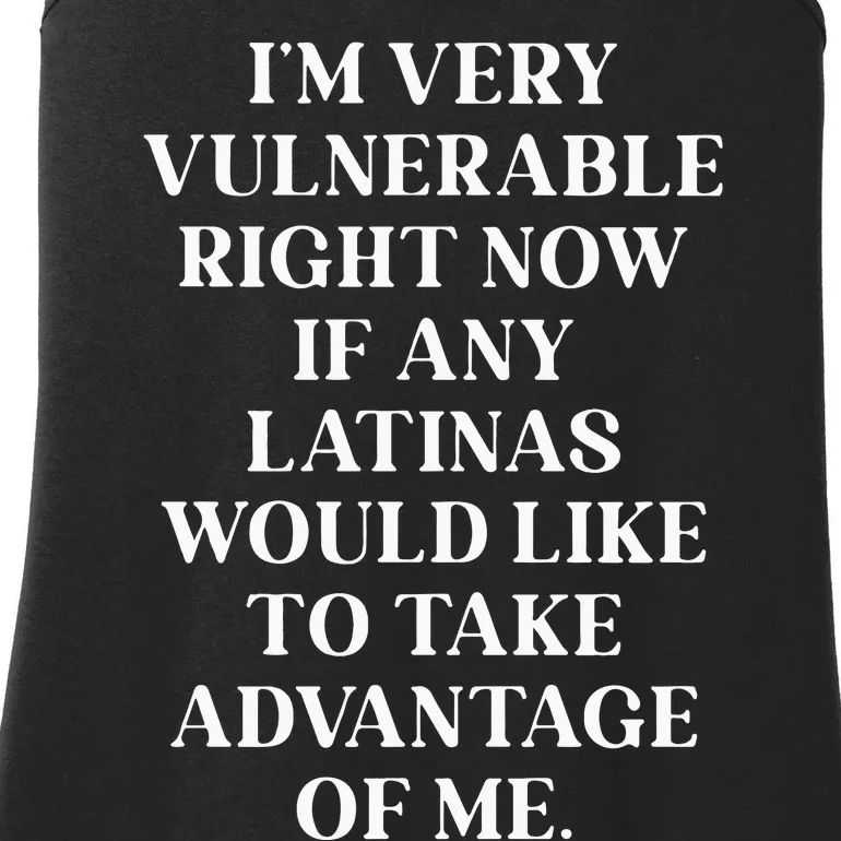 I’M Very Vulnerable Right Now If Any Latinas Woud Like To Ake Advanage Of Me Ladies Essential Tank