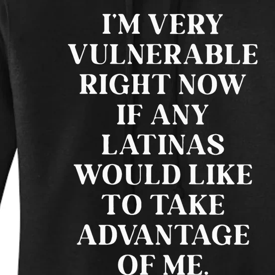 I’M Very Vulnerable Right Now If Any Latinas Woud Like To Ake Advanage Of Me Women's Pullover Hoodie