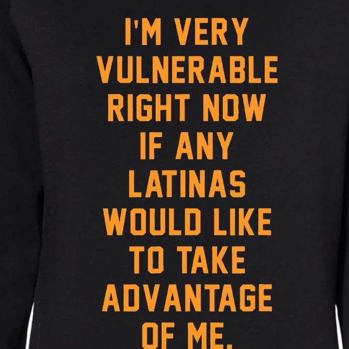 I'm Very Vulnerable Right Now If Any Latinas Would Like Womens California Wash Sweatshirt