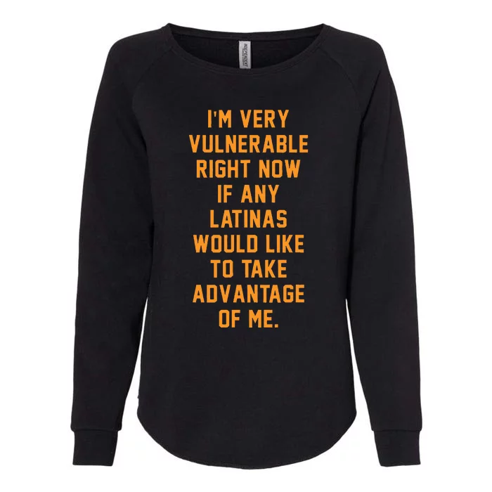 I'm Very Vulnerable Right Now If Any Latinas Would Like Womens California Wash Sweatshirt