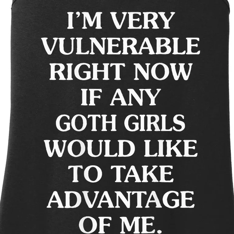 IM Very Vulnerable Right Now If Any Goth Ladies Essential Tank