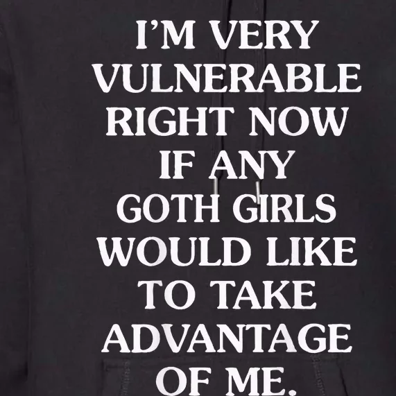 IM Very Vulnerable Right Now If Any Goth Premium Hoodie