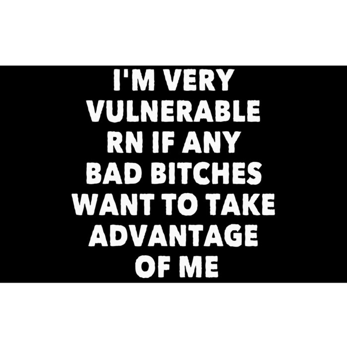 IM VERY VULNERABLE RN IF ANY BAD BITCHES WANT TO TAKE Bumper Sticker