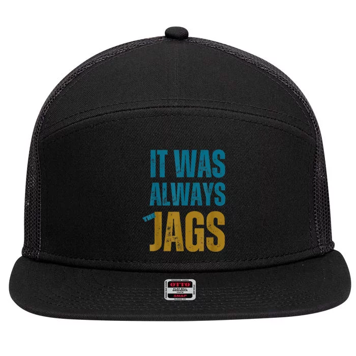 It Was Always The Jags Funny Saying 7 Panel Mesh Trucker Snapback Hat