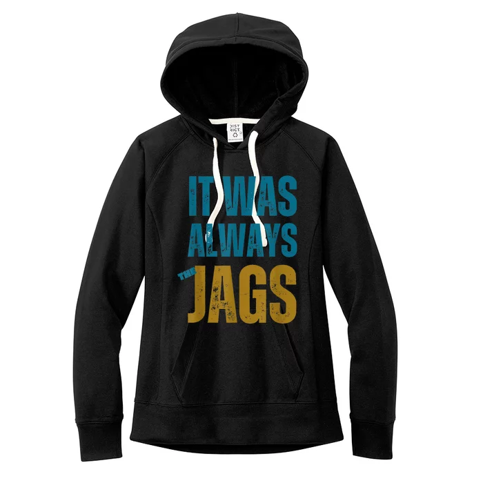 It Was Always The Jags Funny Saying Women's Fleece Hoodie