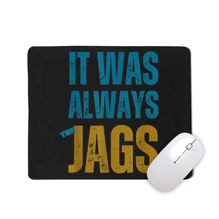 It Was Always The Jags Funny Saying Mousepad