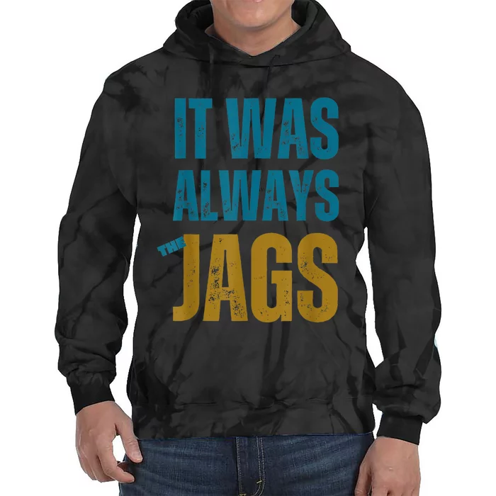 It Was Always The Jags Funny Saying Tie Dye Hoodie