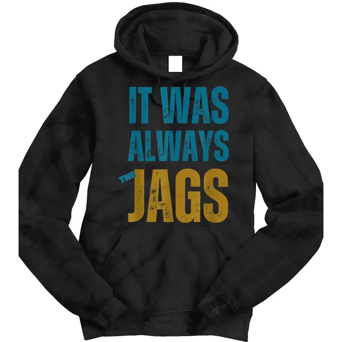 It Was Always The Jags Funny Saying Tie Dye Hoodie