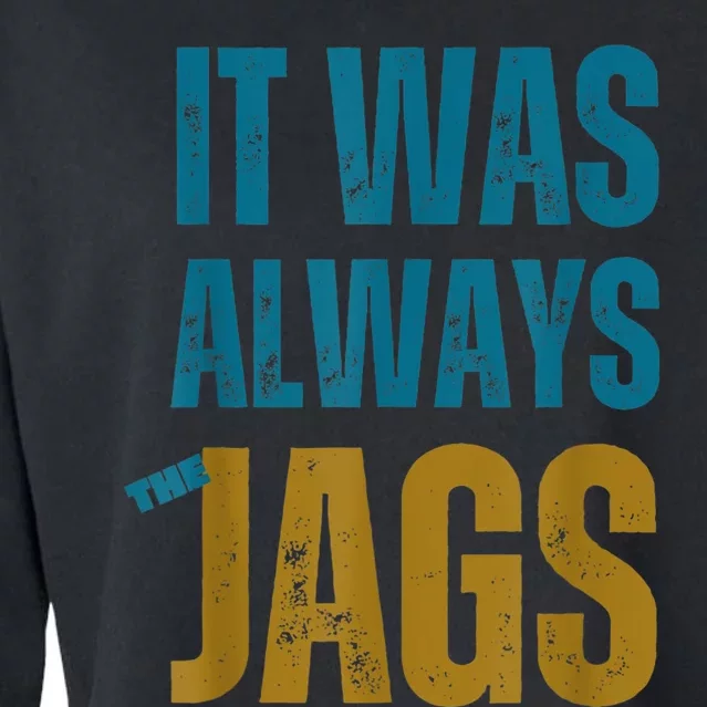 It Was Always The Jags Funny Saying Cropped Pullover Crew