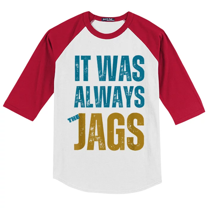 It Was Always The Jags Funny Saying Kids Colorblock Raglan Jersey