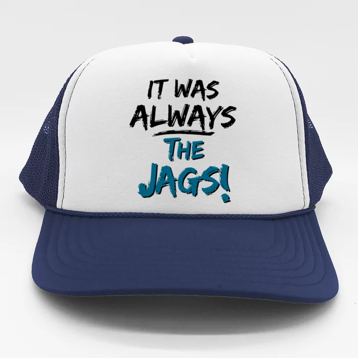 It Was Always The Jags Trucker Hat