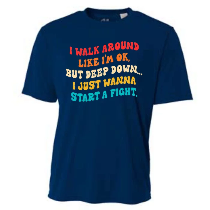 I Walk Around Like I'm Ok, But Deep Down I Just Wanna Start Cooling Performance Crew T-Shirt