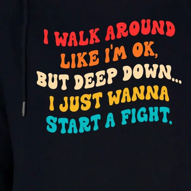 I Walk Around Like I'm Ok, But Deep Down I Just Wanna Start Womens Funnel Neck Pullover Hood