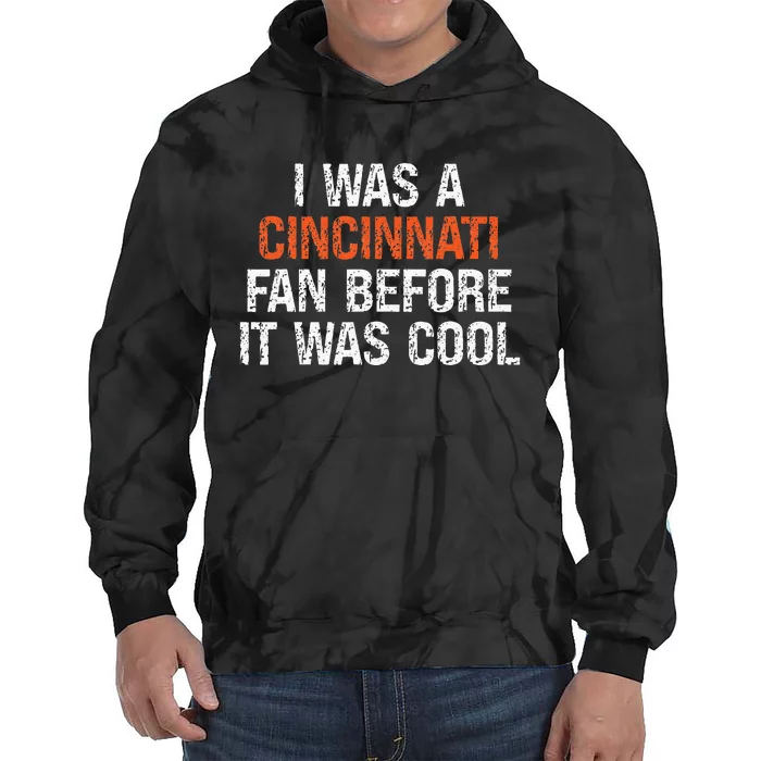 I Was A Cincinnati Fan Before It Was Cool Tie Dye Hoodie