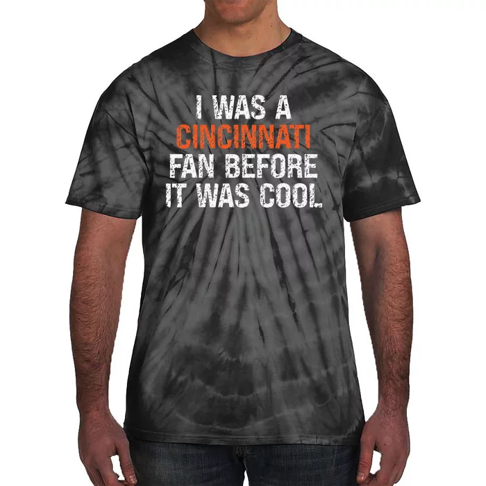 I Was A Cincinnati Fan Before It Was Cool Tie-Dye T-Shirt