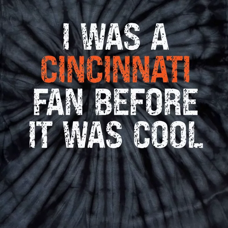 I Was A Cincinnati Fan Before It Was Cool Tie-Dye T-Shirt