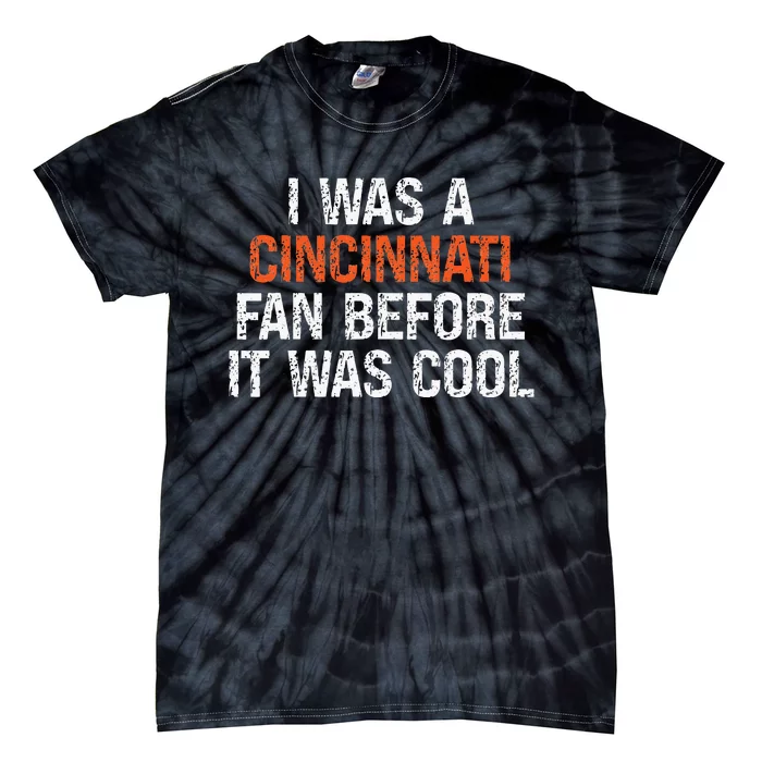 I Was A Cincinnati Fan Before It Was Cool Tie-Dye T-Shirt