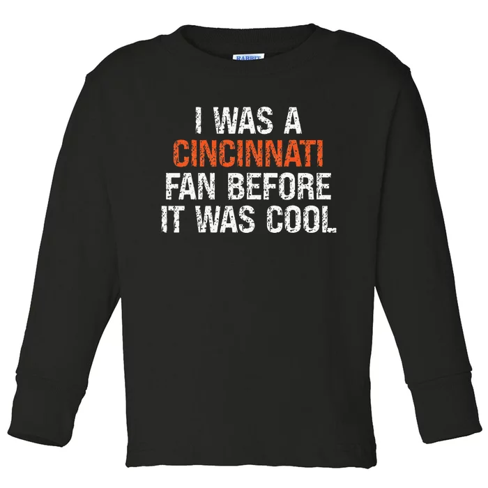 I Was A Cincinnati Fan Before It Was Cool Toddler Long Sleeve Shirt