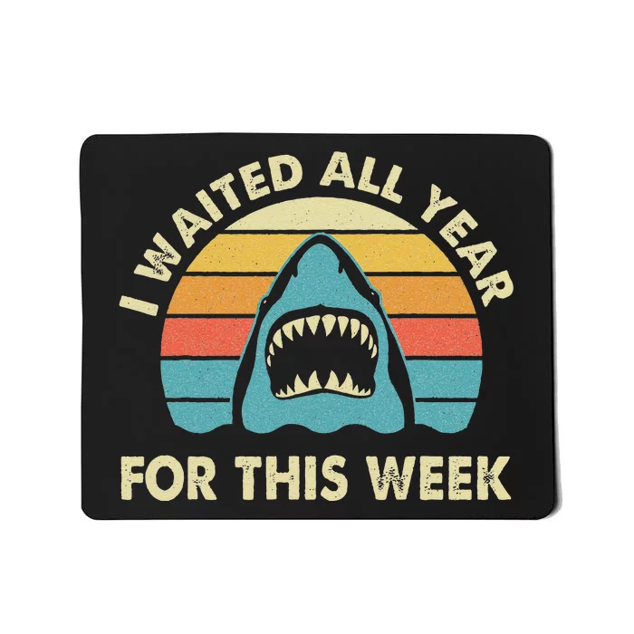 I Waited All Year For This Week Shark Lover Ocean Wildlife Mousepad