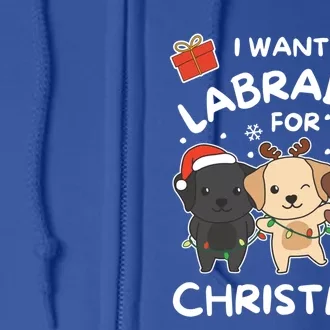 I Want A Labrador For Christmas Cute Dogs Great Gift Full Zip Hoodie