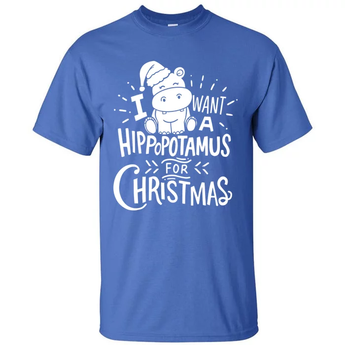 I Want A Hippopotamus For Christmas Xmas Hippo Gift Tall T-Shirt