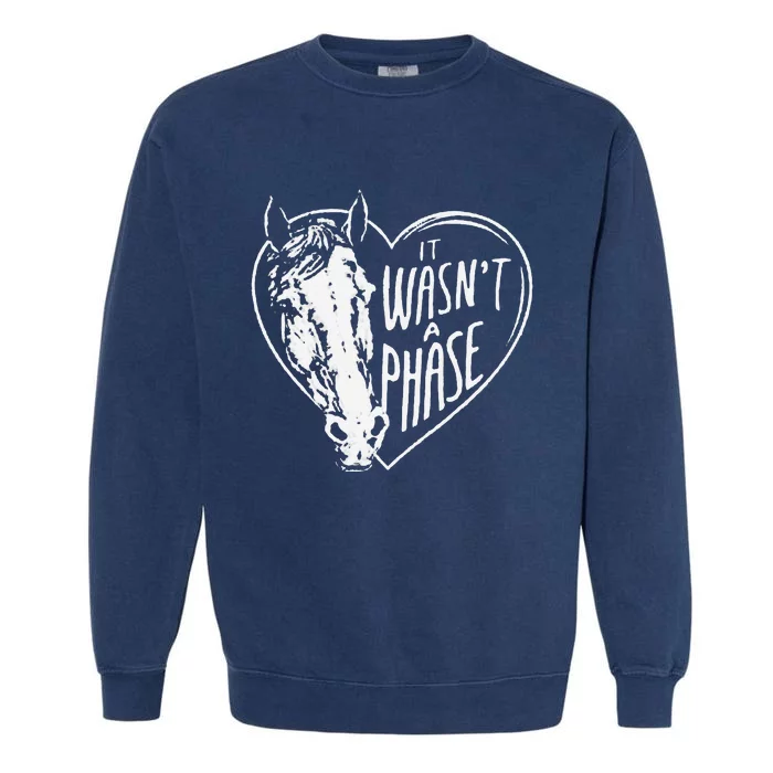 It WasnT A Phase Heart Horse Garment-Dyed Sweatshirt