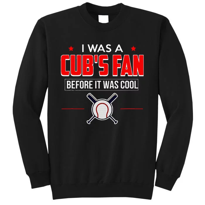 I Was A CubS Fan Before It Was Cool Sweatshirt