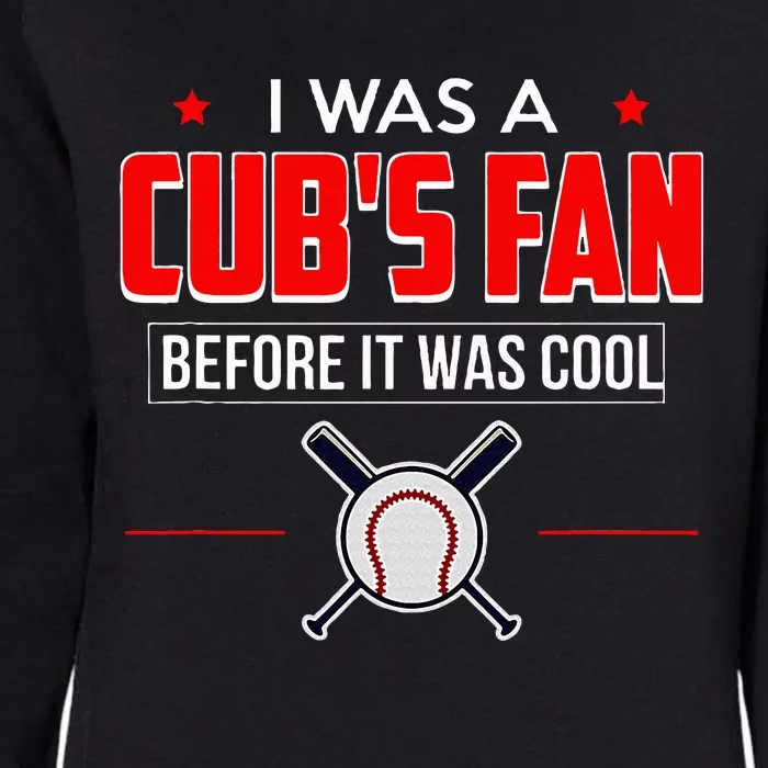 I Was A CubS Fan Before It Was Cool Womens California Wash Sweatshirt