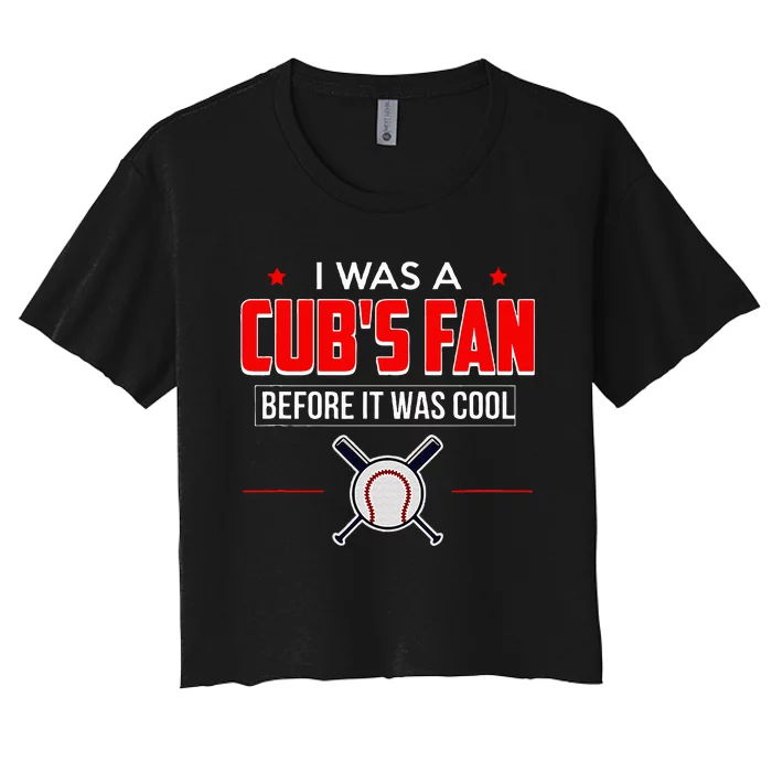 I Was A CubS Fan Before It Was Cool Women's Crop Top Tee