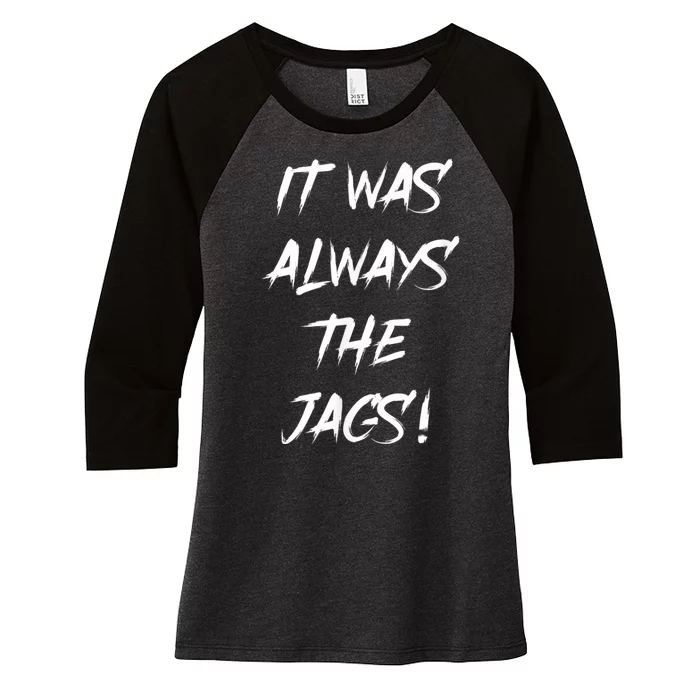 It Was Always The Jags Women's Tri-Blend 3/4-Sleeve Raglan Shirt